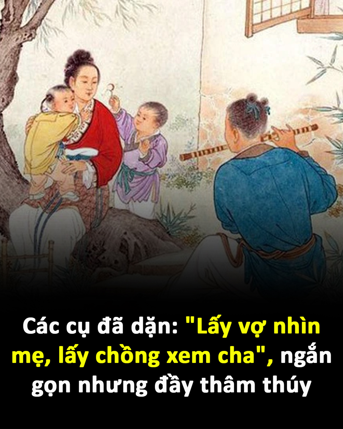 “Lấy vợ nhìn mẹ, lấy chồng xem cha”, ngắn gọn nhưng đầy thâm thúy