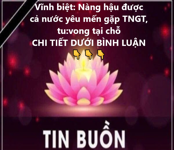 Hoa hậu nổi tiếng q u a đ ờ i do TNGT