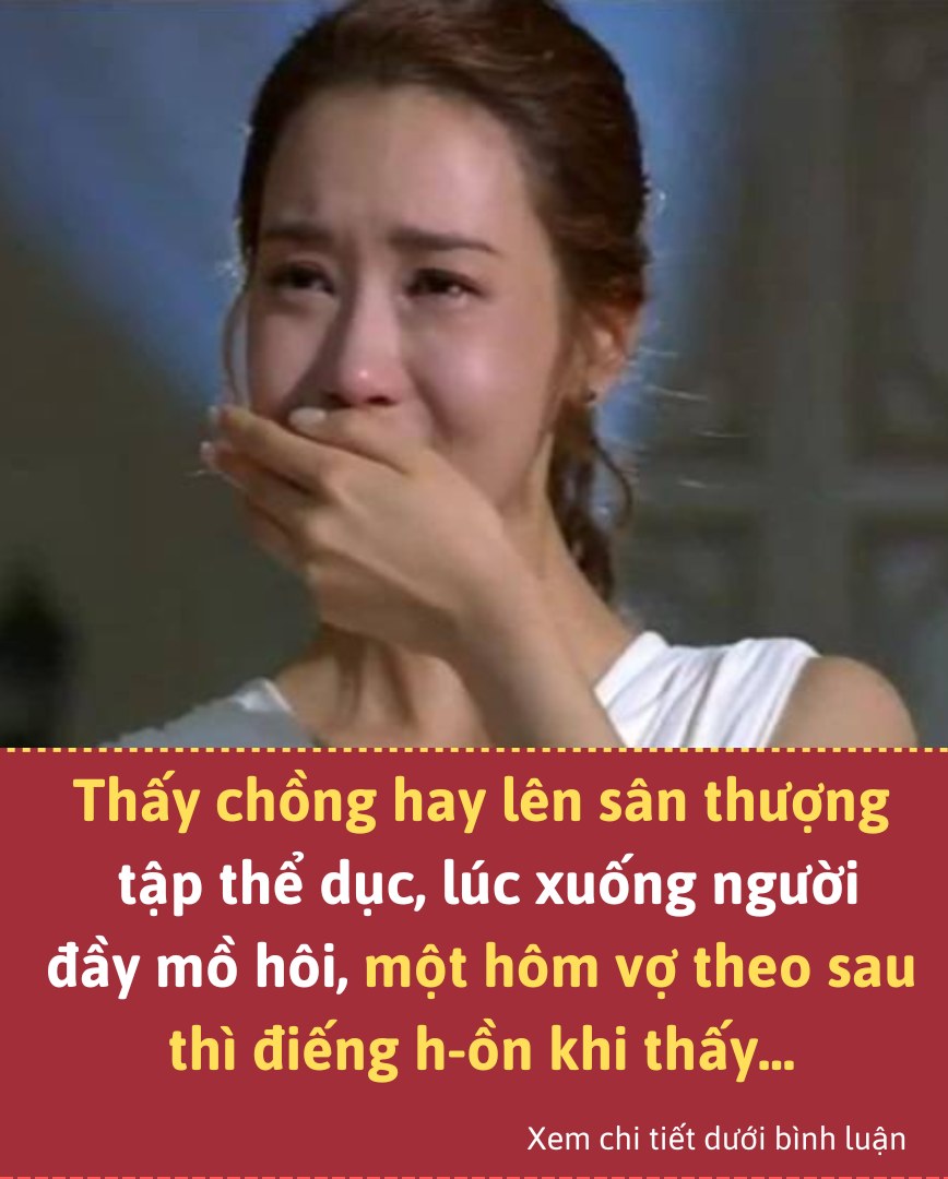 Thấy chồng hay lên sân thượng tập thể dục, lúc xuống người đầy mồ hôi, một hôm vợ theo sau thì điếng h-ồn khi thấy…