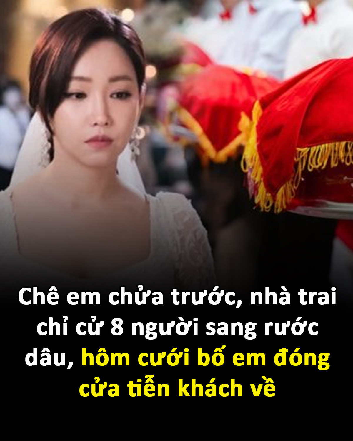 Chê em chửa trước, nhà trai chỉ cử 8 người sang rước dâu, hôm cưới bố em đóng cửa tiễn khách về