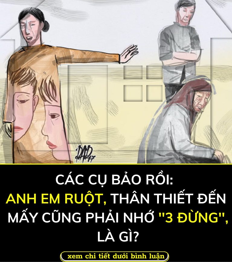 Các cụ bảo rồi: Anh em ruột, thân thiết đến mấy cũng phải nhớ ”3 đừng”, là gì?