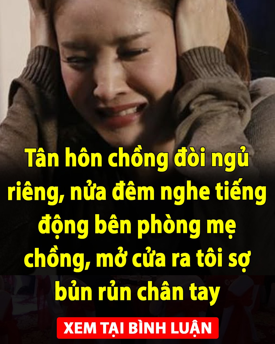 Tân hôn chồng đòi ngủ riêng, nửa đêm nghe tiếng động bên phòng mẹ chồng, mở cửa ra tôi sợ bủn rủn chân tay