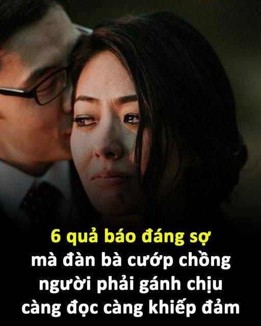 6 quả báo đáng sợ mà đàn bà c ư ớ p chồng người phải gánh chịu, càng đọc càng kh i ế p đảm