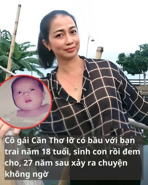 Cô gái Cần Thơ lỡ có bầu với bạn trai năm 1‌8 tuổ‌i, s i nh c o n rồi đem cho, 27 năm sau xảy ra chuyện không ngờ