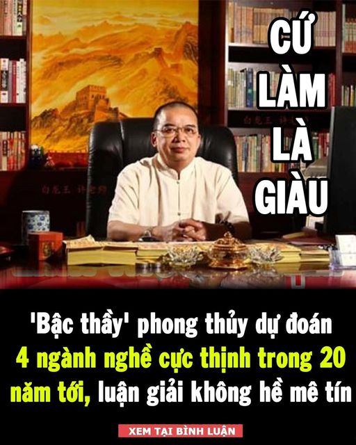 ‘Bậc thầy’ phong thủy dự đoán 4 ngành nghề cực thịnh trong 20 năm tới, luận giải không hề mê tín