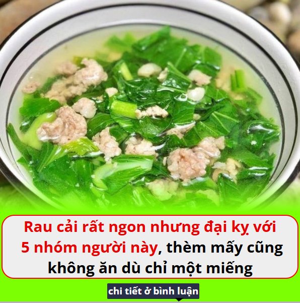 Rau cải rất ngon nhưng đại kỵ với 5 nhóm người này, thèm mấy cũng không ăn dù chỉ một miếng