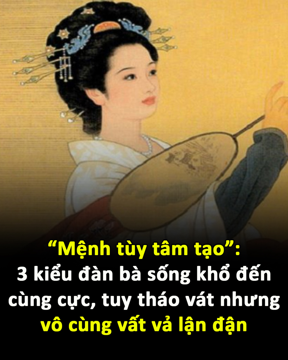 Mệnh tùy tâm tạo”: 3 kiểu đàn bà sống khổ đến cùng cực, tuy tháo vát nhưng vô cùng vất vả lận đận