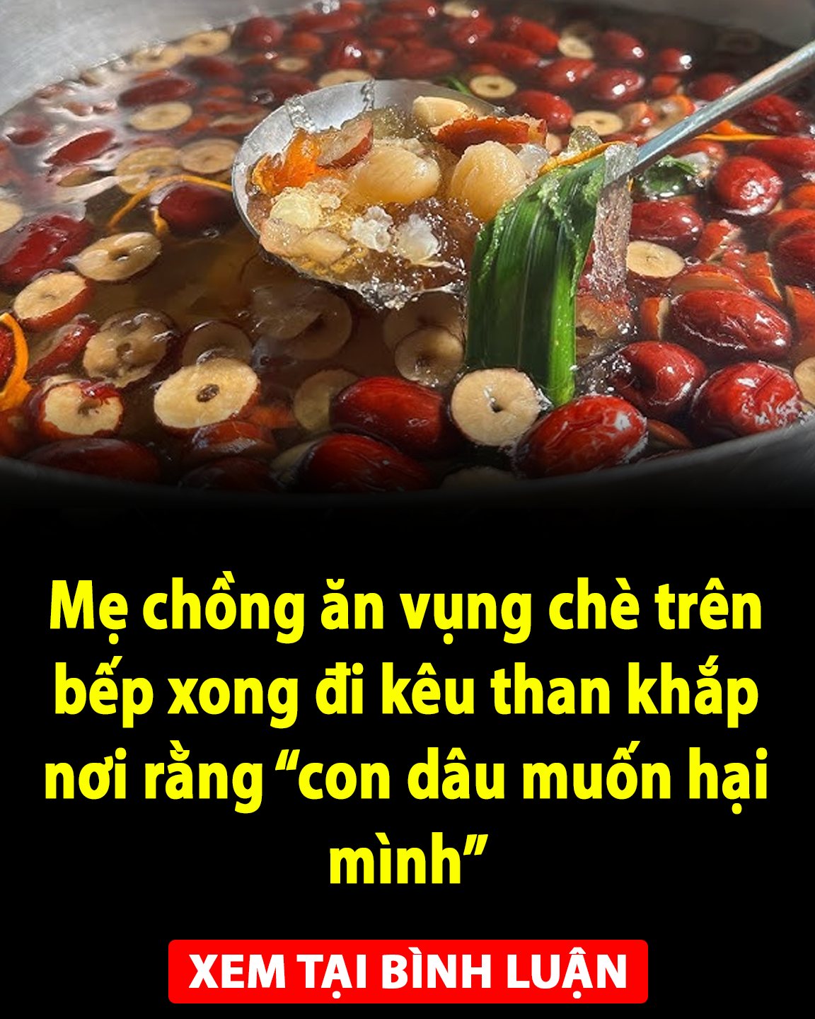 Mẹ chồng ăn vụng chè trên bếp xong đi kêu than khắp nơi rằng “con dâu muốn hại mình”