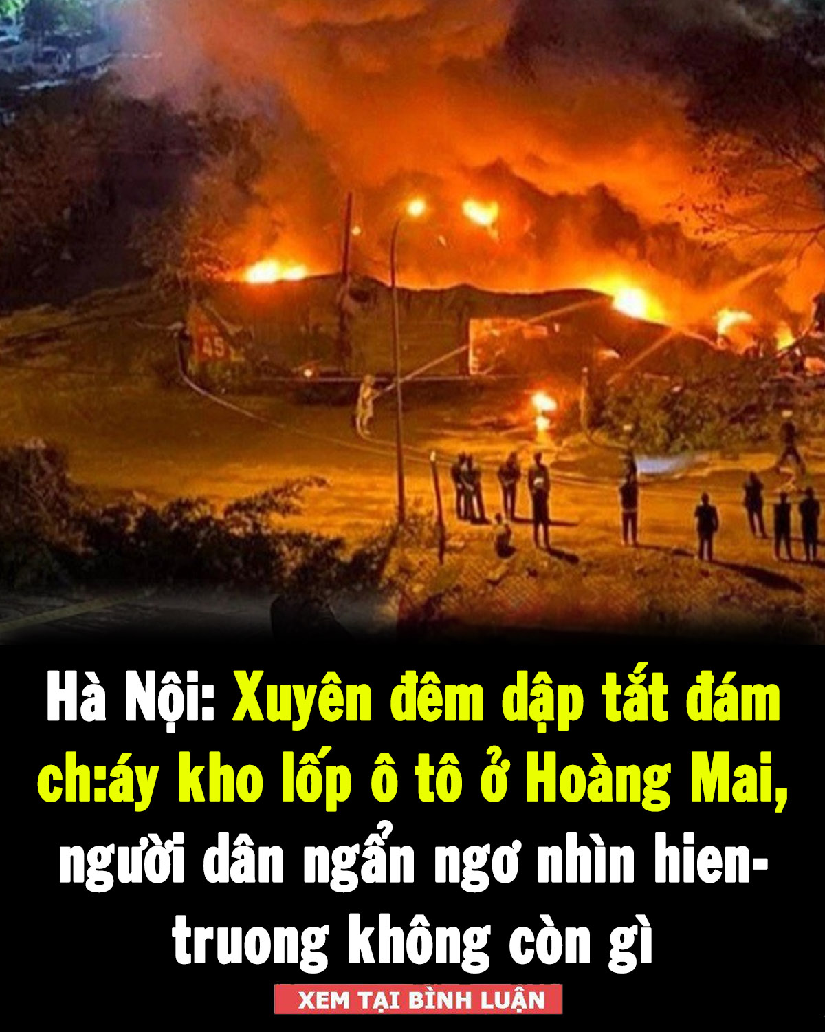 Hà Nội: Xuyên đêm d ậ p t ắ t đám cháy kho lốp ô tô ở Hoàng Mai, nguyên nhân đang được làm rõ