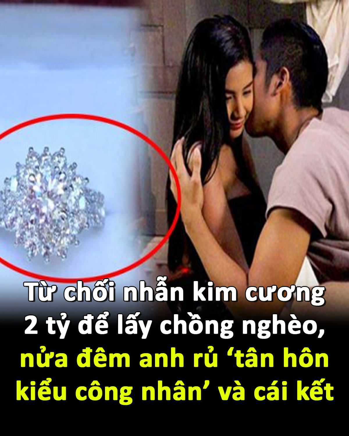 Từ chối nhẫn kim cương 2 tỷ để lấy chồng nghèo, nửa đêm anh rủ ‘tân hôn kiểu công nhân’ và cái kết