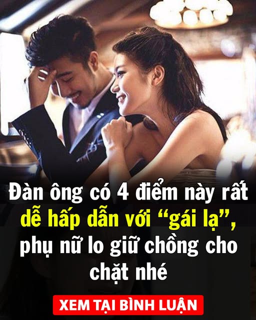 Đàn ông có 4 điểm này rất dễ hấp dẫn với “gái lạ”, phụ nữ lo giữ chồng cho chặt nhé