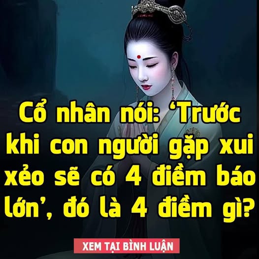 Cổ nhân nói: ‘Trước khi con người gặp xui xẻo sẽ có 4 điềm báo lớn’, đó là 4 điềm gì?