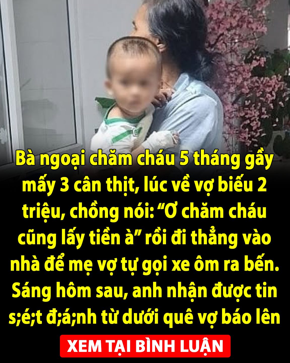 Bà ngoại chăm cháu 5 tháng gầy mất 3 cân th/ị/t, lúc về vợ biếu 2 triệu, chồng nói: “Ơ, chăm cháu cũng lấy tiền à” rồi đi thẳng vào nhà để mẹ vợ tự gọi xe ôm ra bến xe