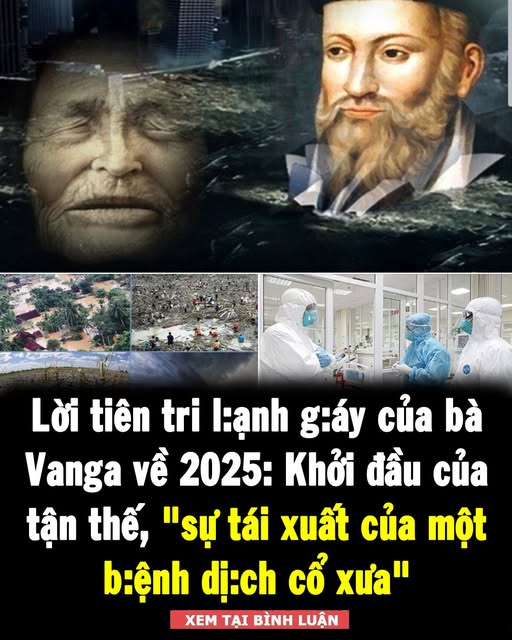 Lời tiên tri lạnh gáy của bà lão mù Vanga về thế giới năm 2025, nhiều người lo ngại có thể thành sự thật