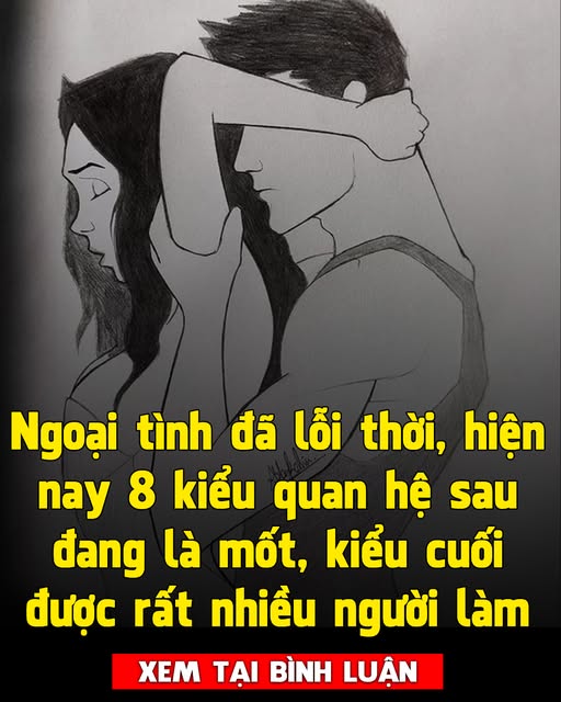 Ngoại tình đã lỗi thời, hiện nay 8 kiểu quan hệ sau đang là mốt, kiểu cuối cùng được rất nhiều người trẻ lựa chọn