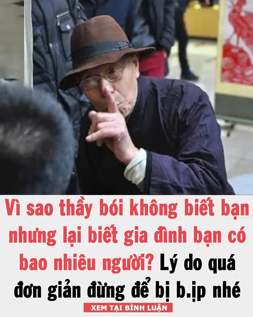 Vì sao thầy b ó i không biết bạn nhưng lại biết gia đình bạn có bao nhiêu người? Lý do quá đơn giản