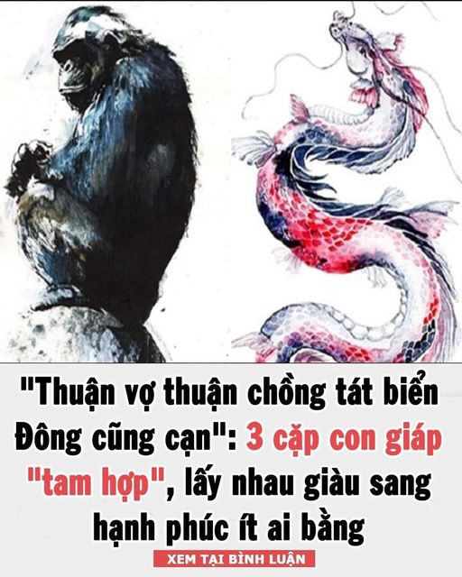 “Thuận vợ thuận chồng tát biển Đông cũng cạn”: 3 cặp con giáp “tam hợp”, lấy nhau giàu sang hạnh phúc ít ai bằng